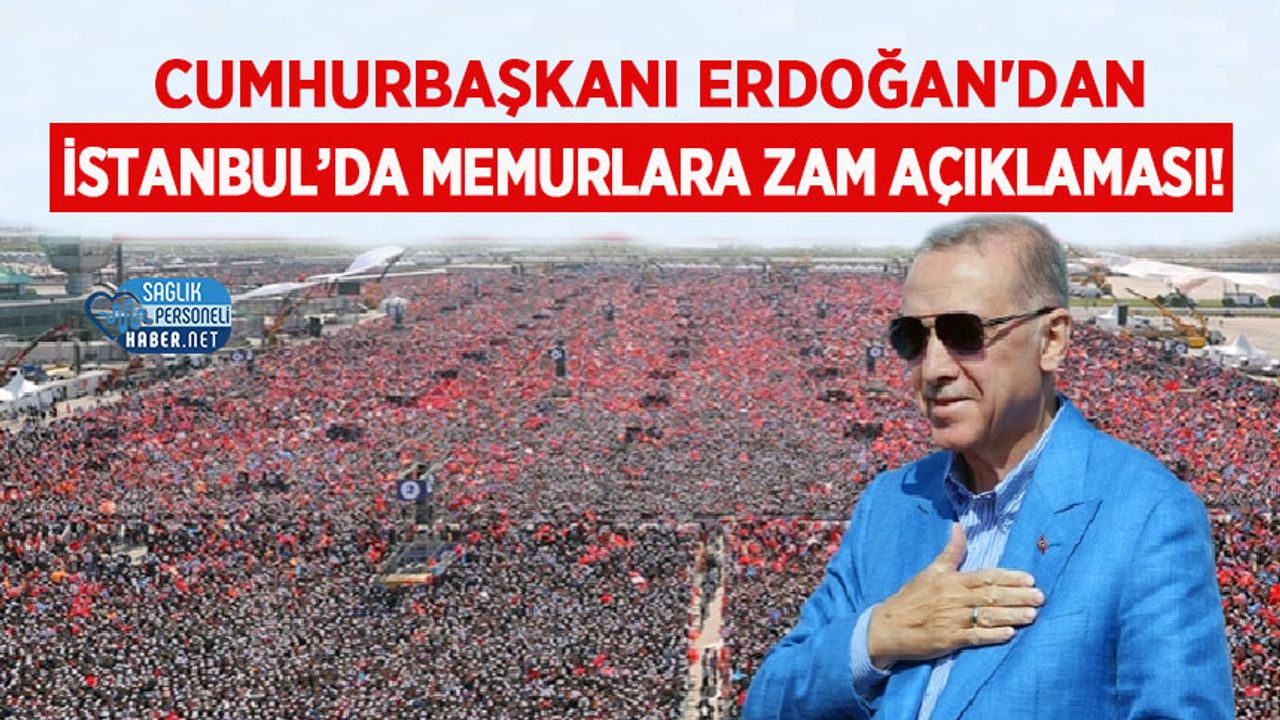 Cumhurbaşkanı Erdoğan'dan İstanbul’da Memurlara Zam Açıklaması!
