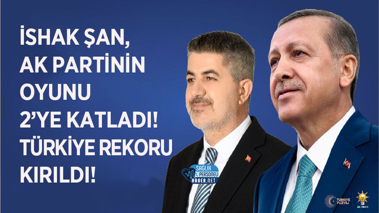 İshak Şan, Ak Partinin Oyunu 2’ye Katladı! Türkiye Rekoru Kırıldı!