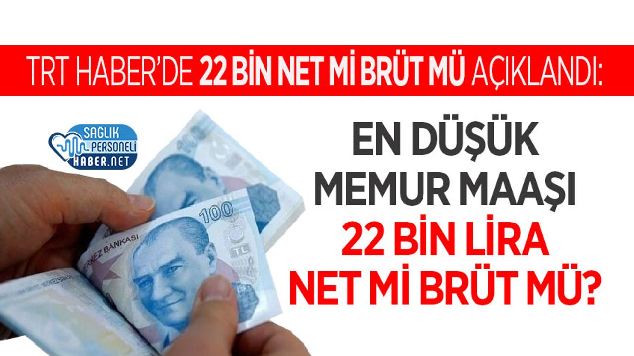 TRT Haber’de Açıklandı: En Düşük Memur Maaşı 22 Bin Lira Net mi Brüt mü?