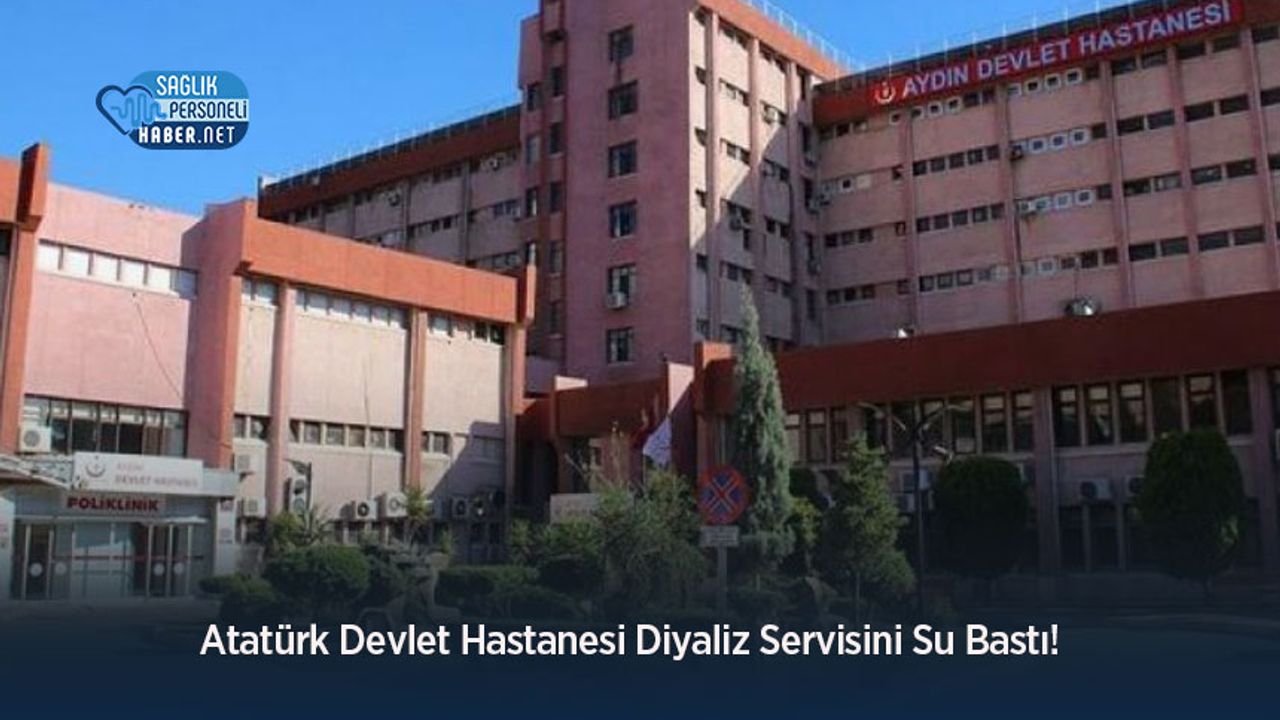 Atatürk Devlet Hastanesi Diyaliz Servisini Su Bastı!