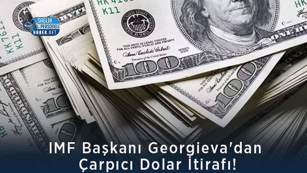 IMF Başkanı Georgieva'dan Çarpıcı Dolar İtirafı!