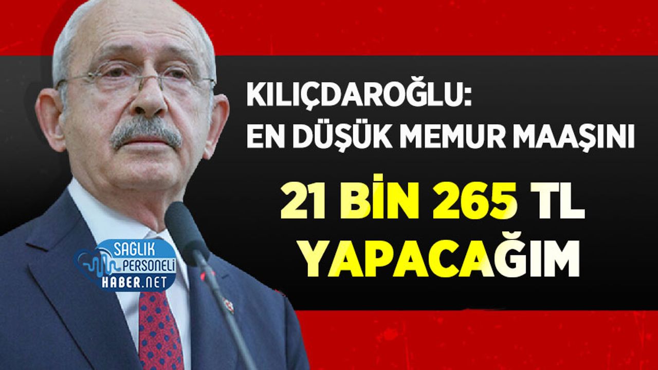 Kılıçdaroğlu: En Düşük Memur Maaşını 21 Bin 265 TL Yapacağım