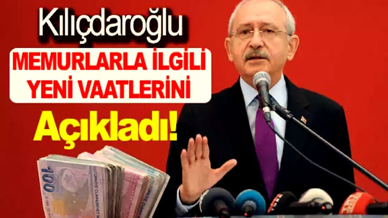 Kılıçdaroğlu, Memurlara Yeni Vaatlerde Bulundu!