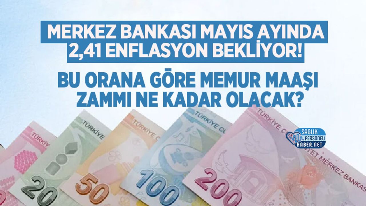 Merkez Bankası Mayıs ayında 2,41 Enflasyon Bekliyor! Bu orana göre memur maaşı zammı ne kadar olacak?