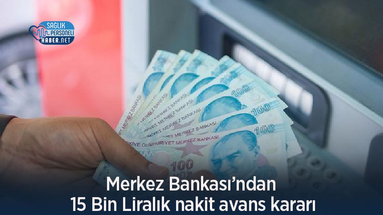 Merkez Bankası’ndan 15 Bin Liralık nakit avans kararı