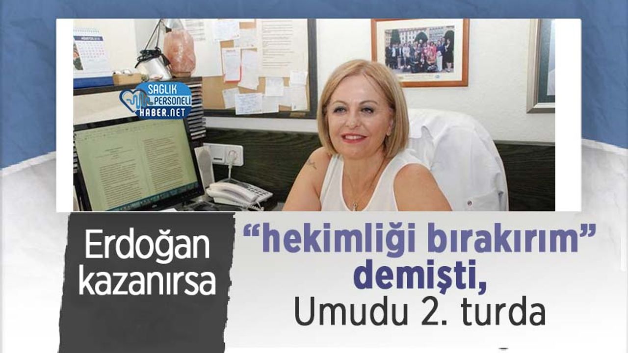 'Erdoğan Kazanırsa Hekimlik Mesleğini Bırakırım' Diyen Doktor  İçin Umut 2. Turda!"