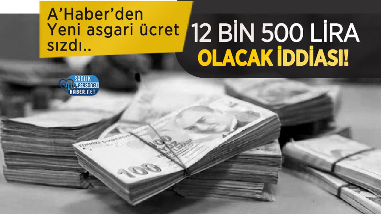 A’Haber’den Yeni asgari ücret sızdı.. 12 Bin 500 Lira Olacak İddiası!