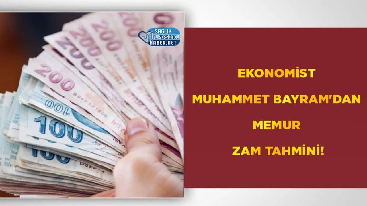 Ekonomist Muhammet Bayram'dan Memur Zam Tahmini!
