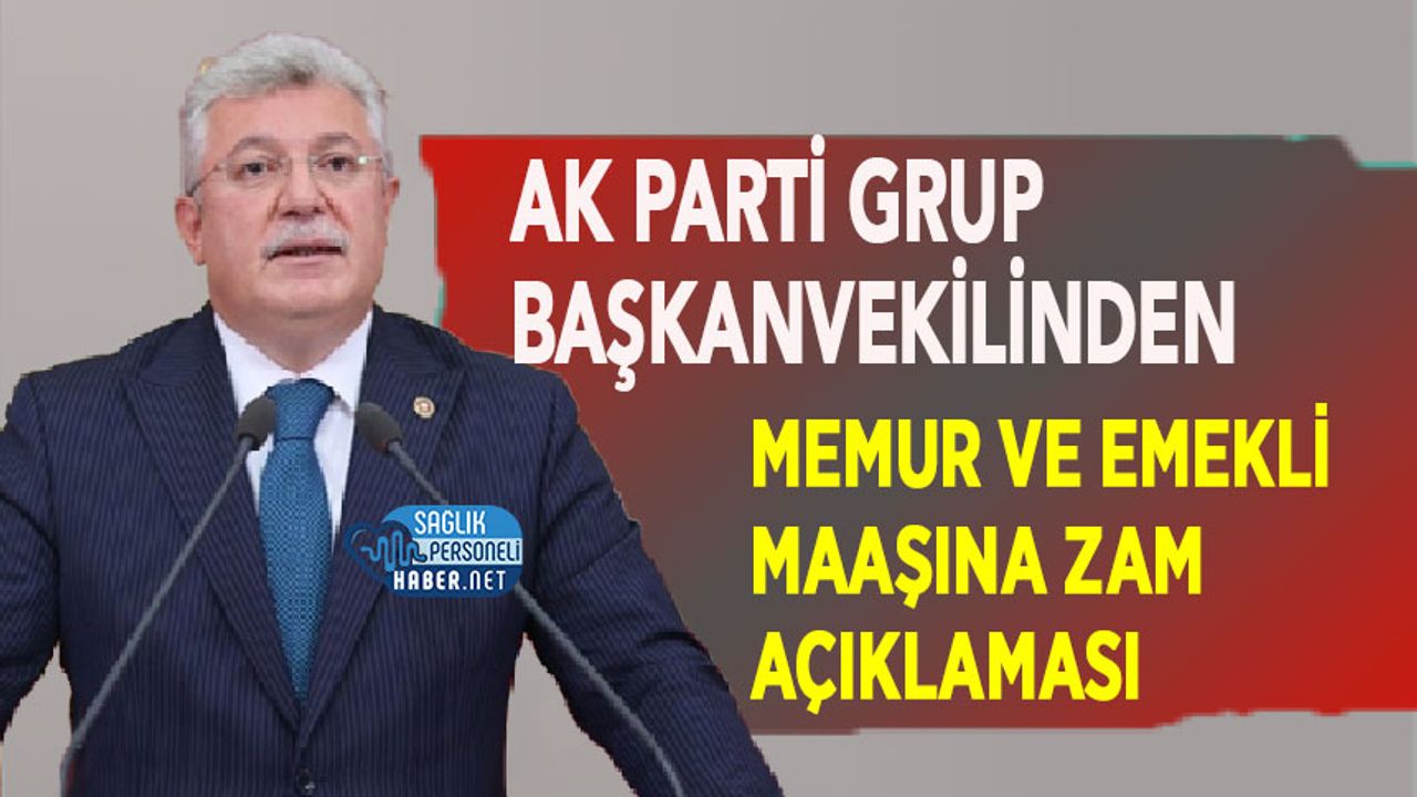AK Parti Grup Başkanvekilinden memur ve emekli maaşına zam açıklaması