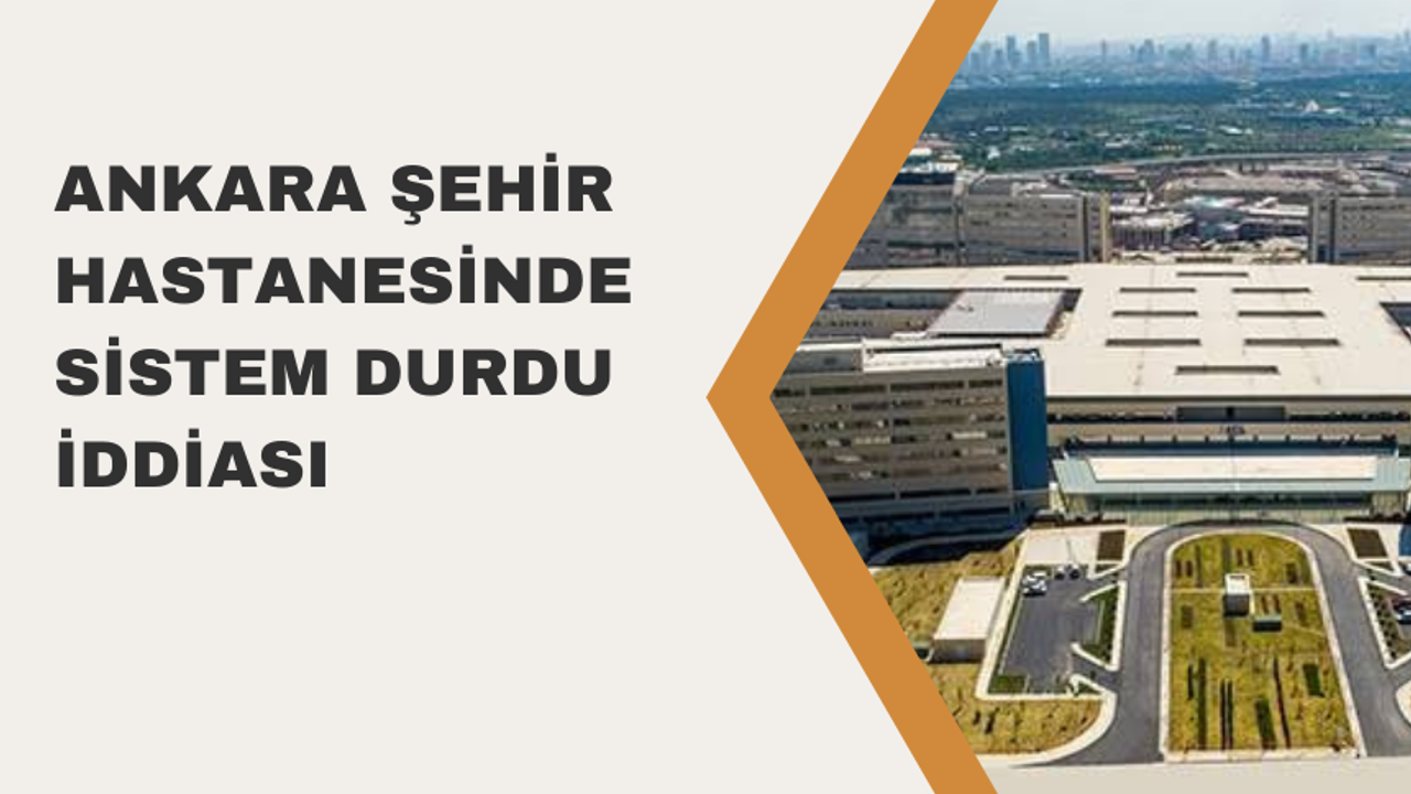 Ankara Şehir hastanesinde 15 saattir işlem yapılamıyor iddiası