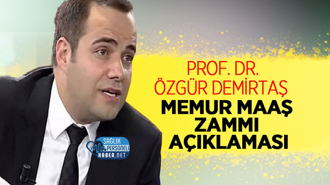 Prof. Özgür Demirtaş memur maaş zammı açıklaması