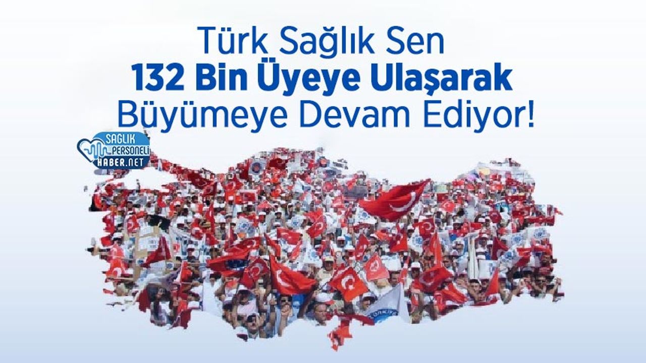 Türk Sağlık Sen 132 Bin Üyeye Ulaşarak Büyümeye Devam Ediyor!