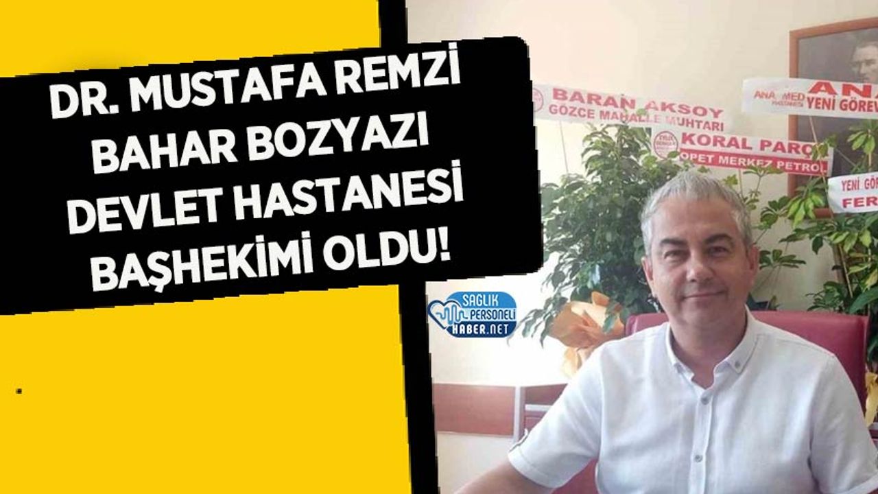 Dr. Mustafa Remzi Bahar Bozyazı Devlet Hastanesi Başhekimi Oldu!