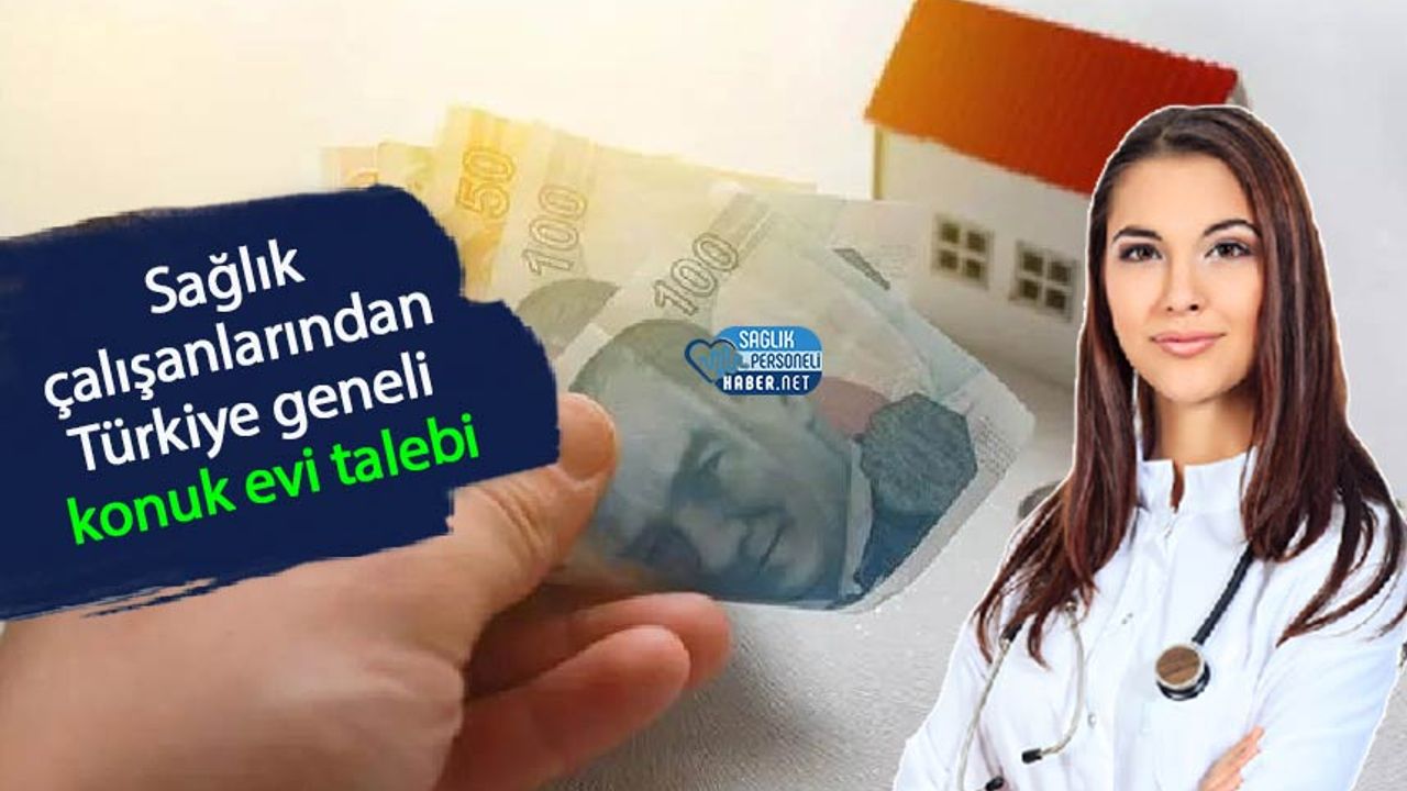 Sağlık çalışanlarından Türkiye geneli konuk evi talebi