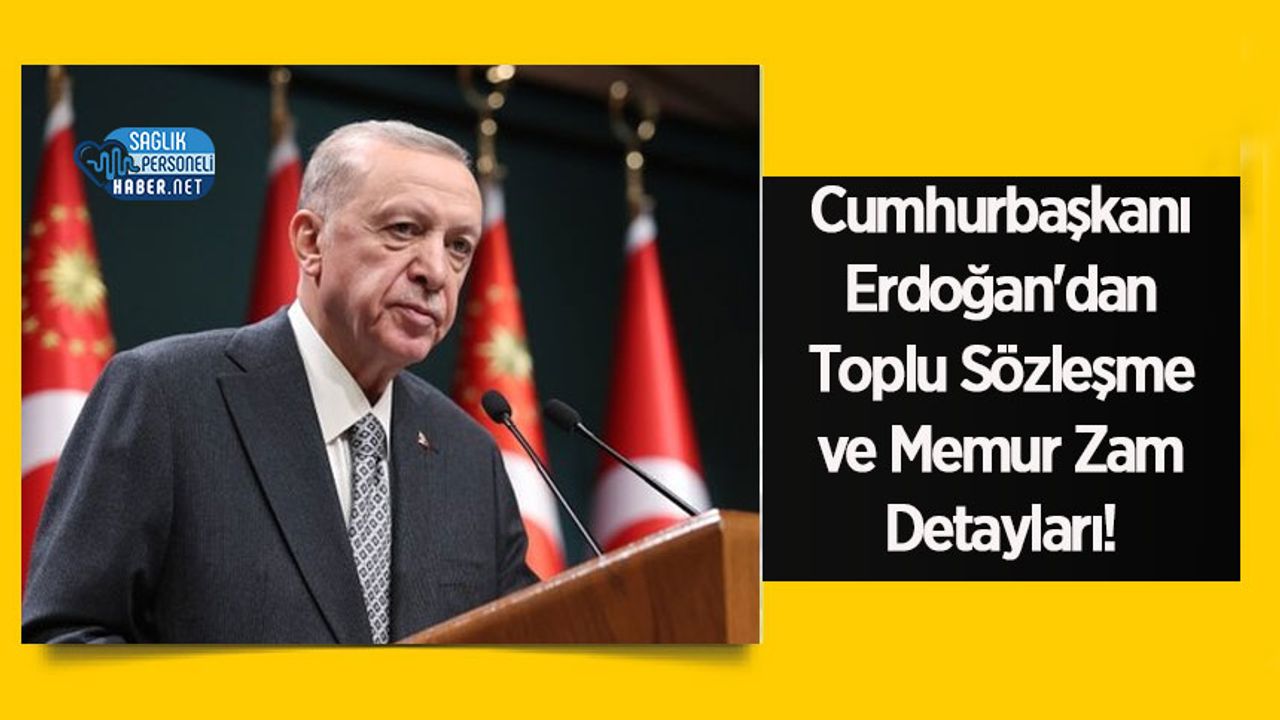 Cumhurbaşkanı Erdoğan'dan Toplu Sözleşme ve Memur Zam Detayları!