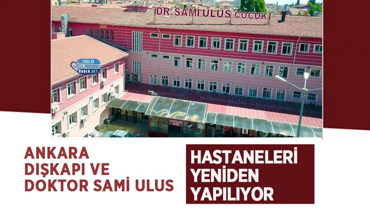 Ankara Dışkapı ve Doktor Sami Ulus hastaneleri yeniden yapılıyor
