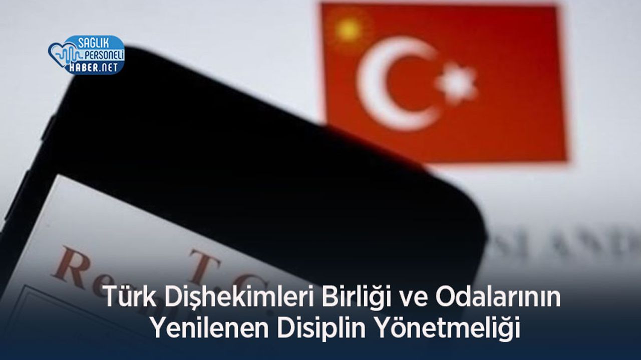 Türk Dişhekimleri Birliği ve Odalarının Yenilenen Disiplin Yönetmeliği