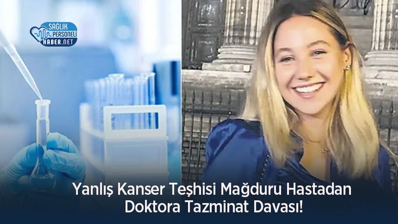 Yanlış Kanser Teşhisi Mağduru Hastadan Doktora Tazminat Davası!