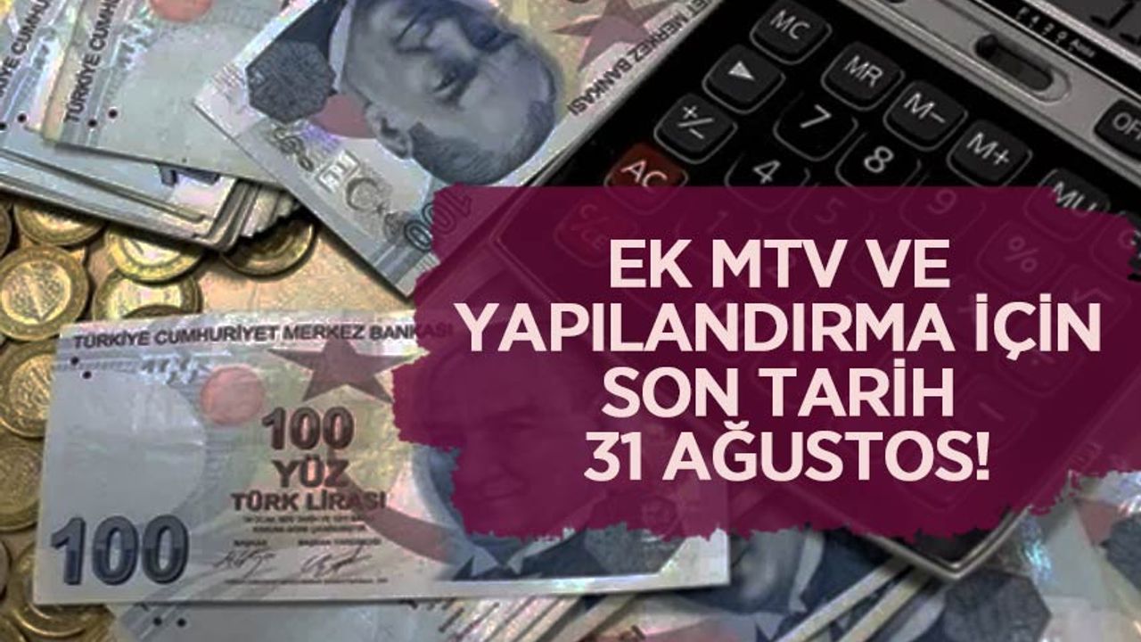 Ek MTV ve yapılandırma için son tarih 31 Ağustos!
