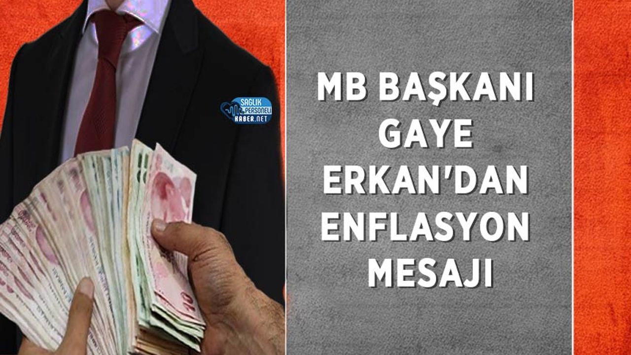 MB Başkanı Gaye Erkan'dan enflasyon mesajı