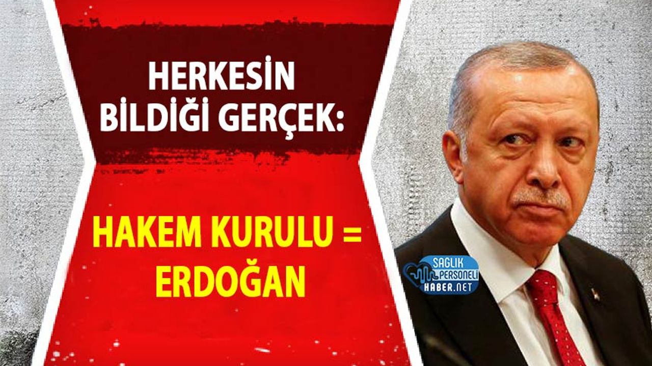 Herkesin bildiği gerçek: Hakem Kurulu = Erdoğan
