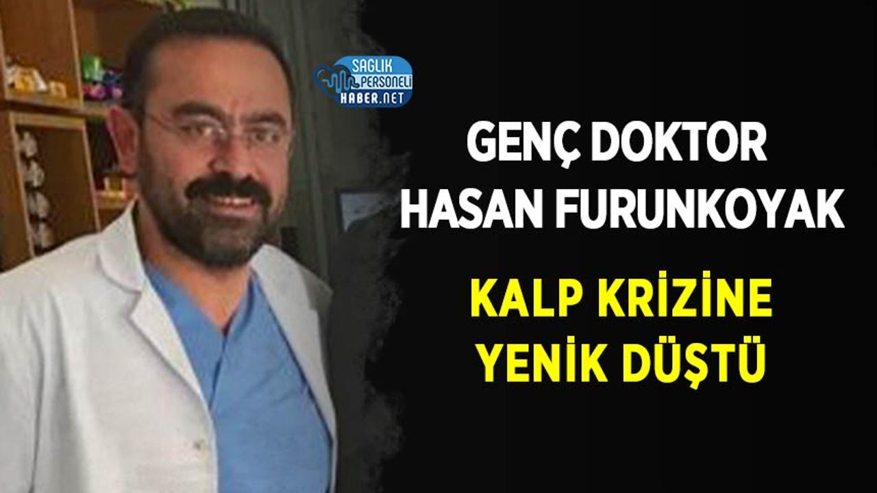 Genç doktor Hasan Furunkoyak kalp krizine yenik düştü