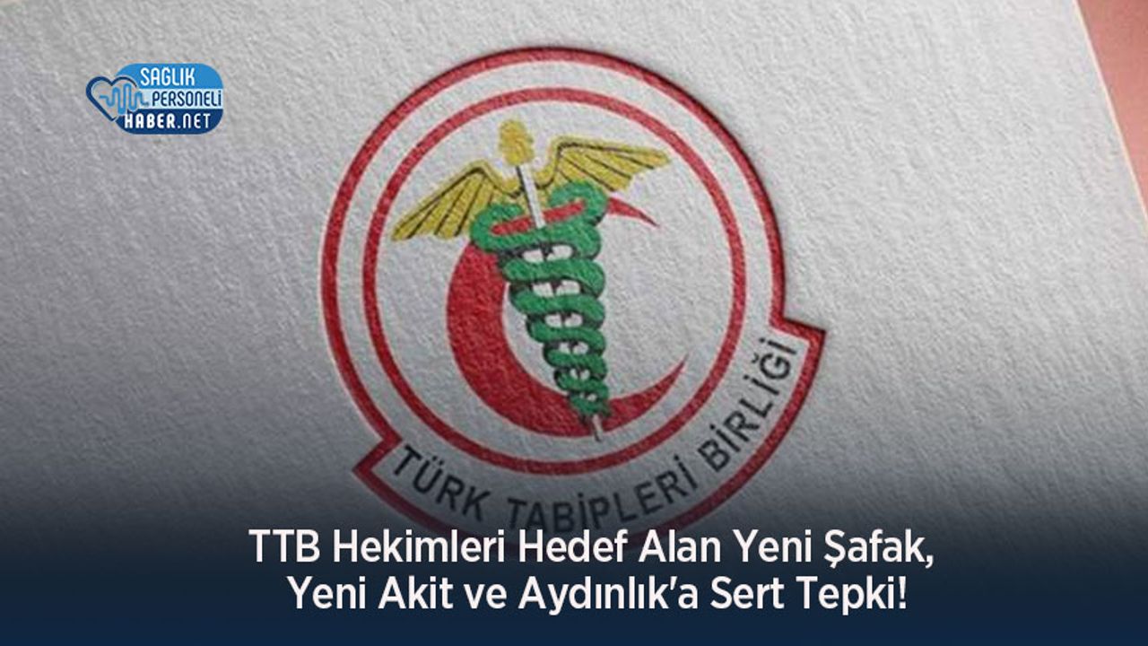 TTB Hekimleri Hedef Alan Yeni Şafak, Yeni Akit ve Aydınlık'a Sert Tepki!