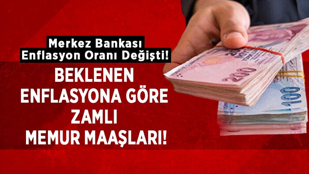 Merkez Bankası Enflasyon Oranı Değişti! Beklenen enflasyona göre zamlı memur maaşları!