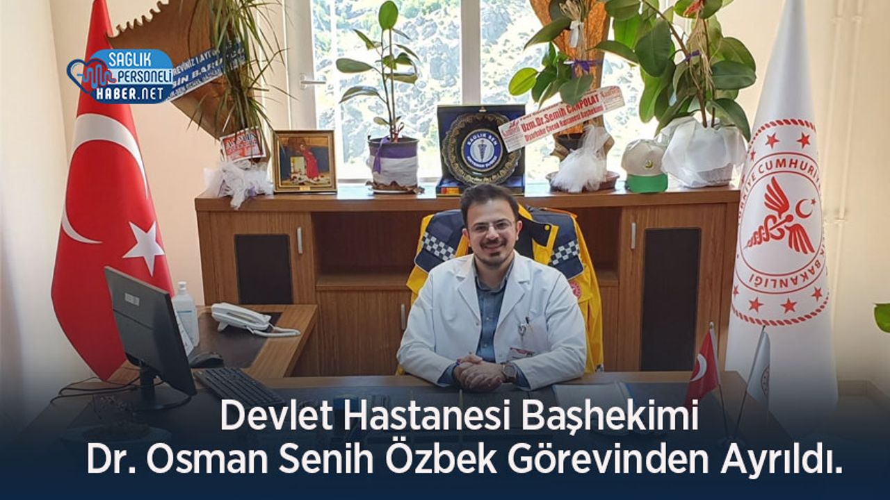 Devlet Hastanesi Başhekimi Dr. Osman Senih Özbek Görevinden Ayrıldı.
