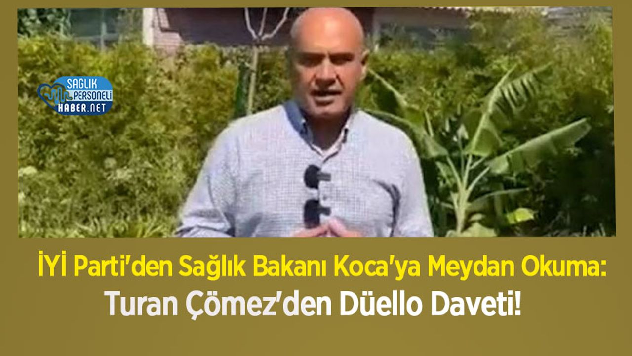 İYİ Parti'den Sağlık Bakanı Koca'ya Meydan Okuma: Turan Çömez'den Düello Daveti!