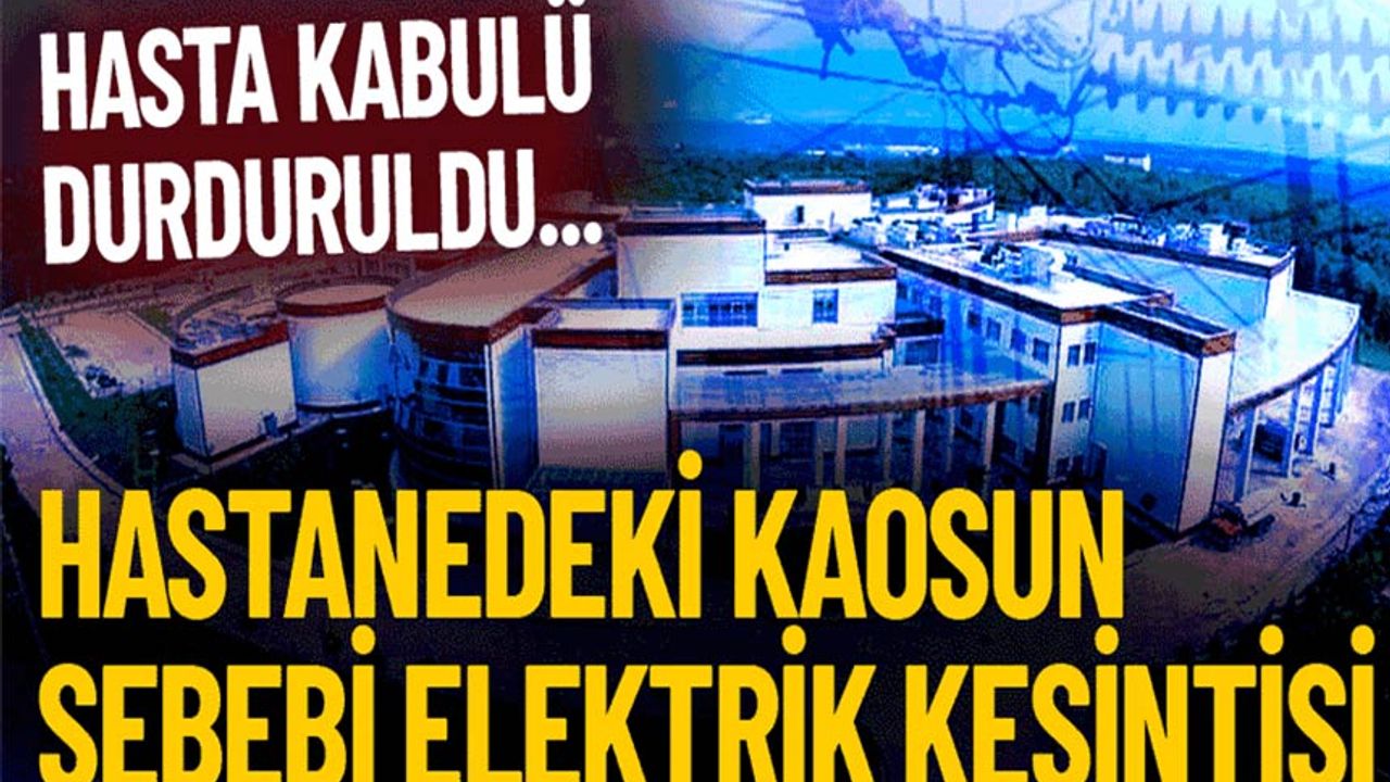 Hastanede Yaşanan Elektrik Kesintisi Hasta Kabulünü Durdurdu!