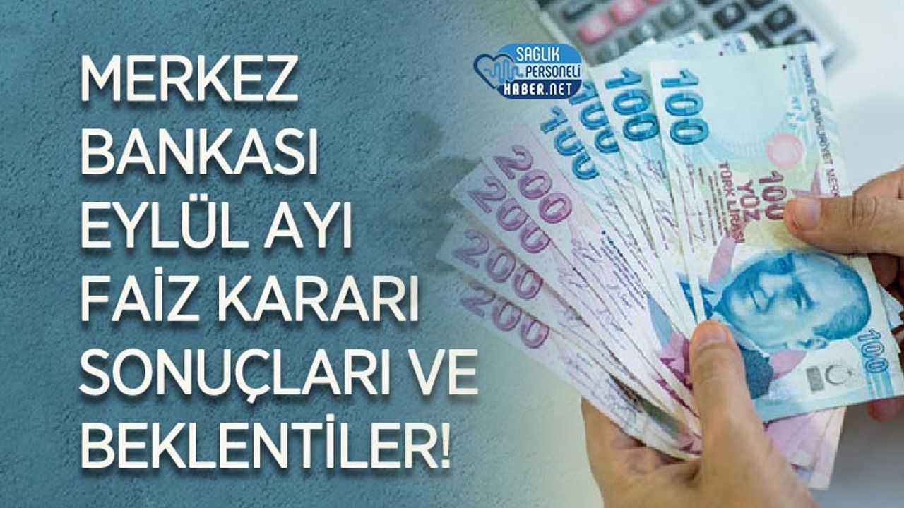 Merkez Bankası Eylül ayı faiz kararı sonuçları ve beklentiler!