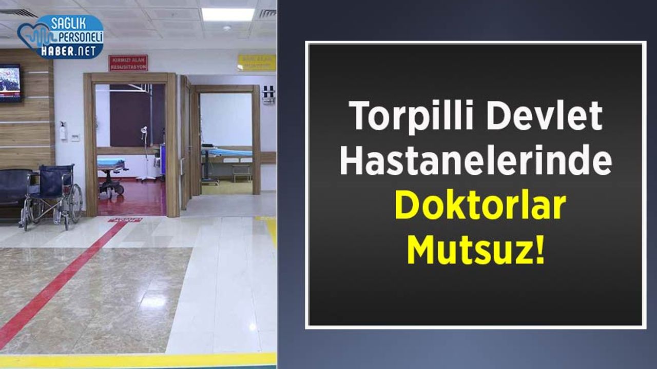 Torpilli Devlet Hastanelerinde Doktorlar Mutsuz!