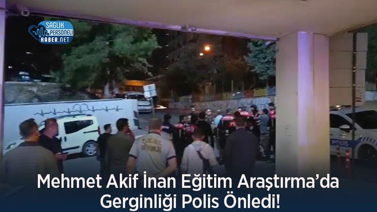 Mehmet Akif İnan Eğitim Araştırma’da Gerginliği Polis Önledi!