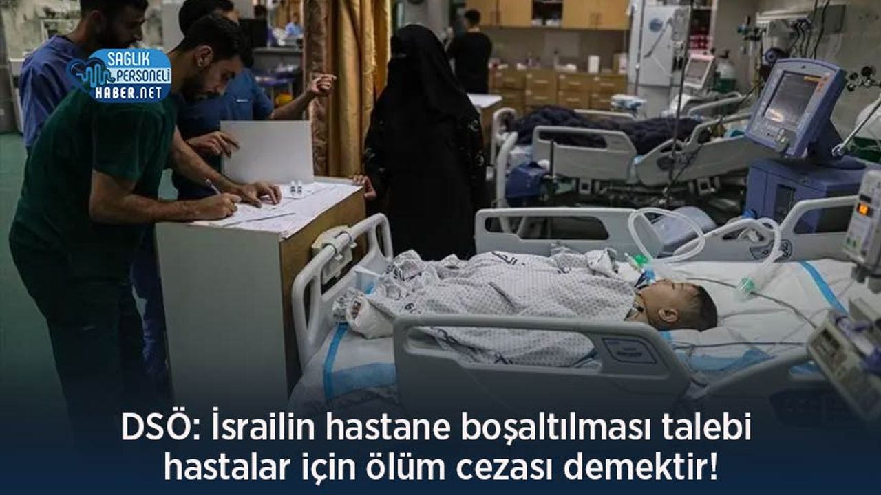 DSÖ: İsrailin hastane boşaltılması talebi hastalar için ölüm cezası demektir!