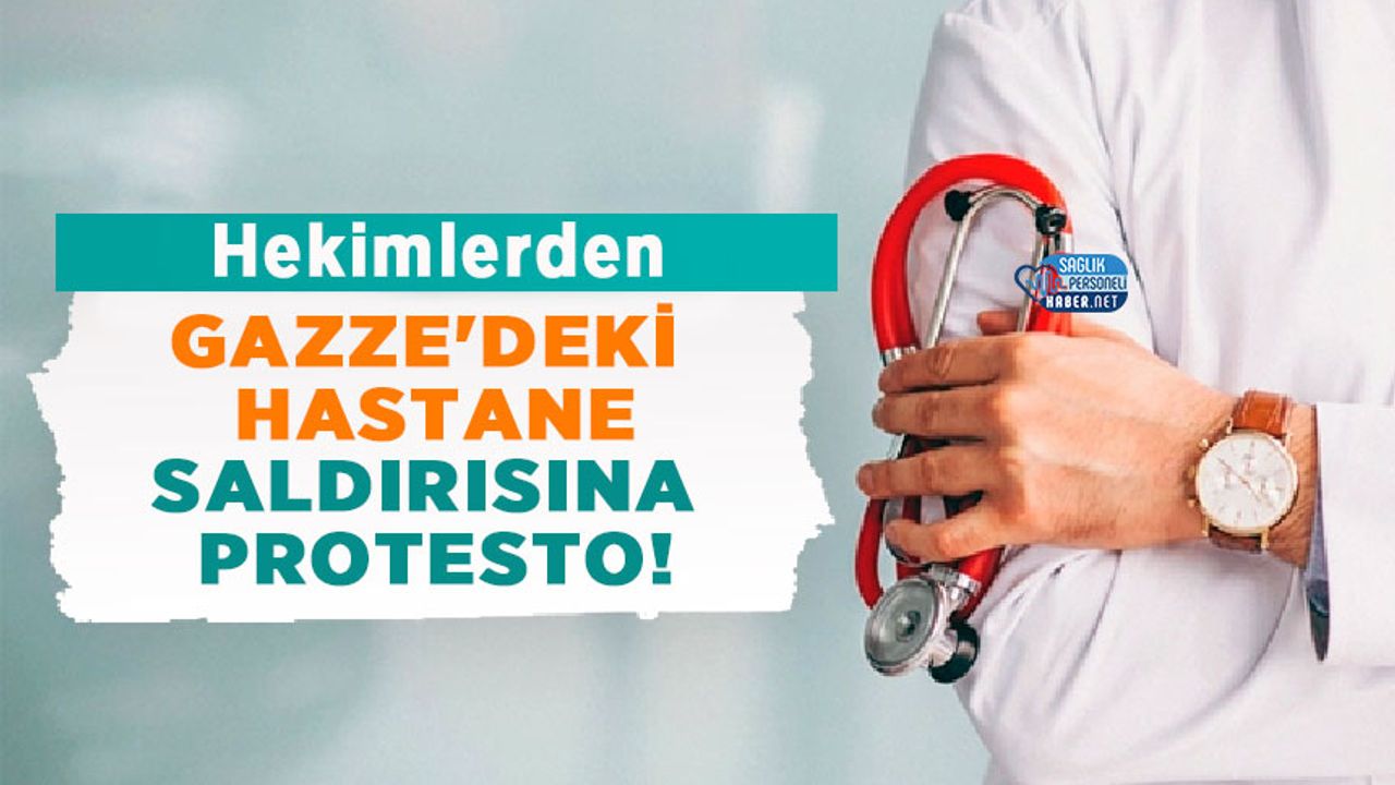Hekimlerden Gazze'deki Hastane Saldırısına Protesto!