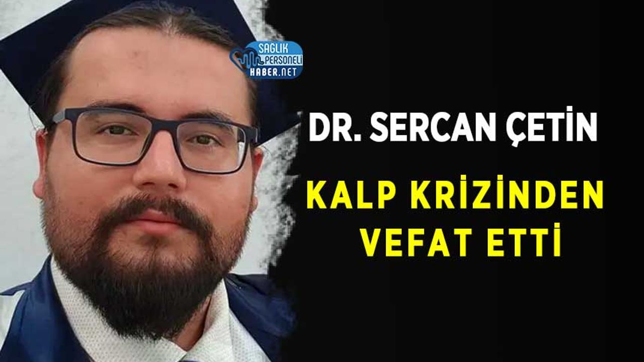 Dr. Sercan Çetin Kalp Krizinden Vefat Etti