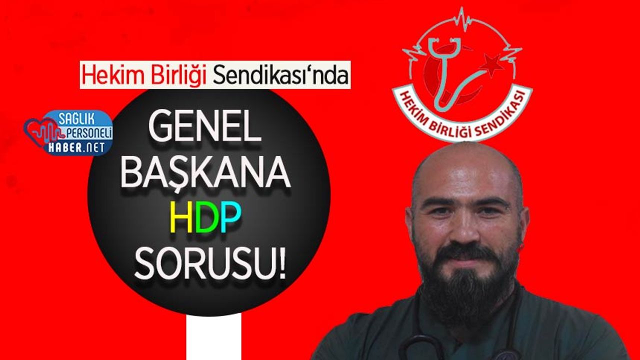 Hekim Birliği Sendikası‘nda Genel Başkana HDP Sorusu!