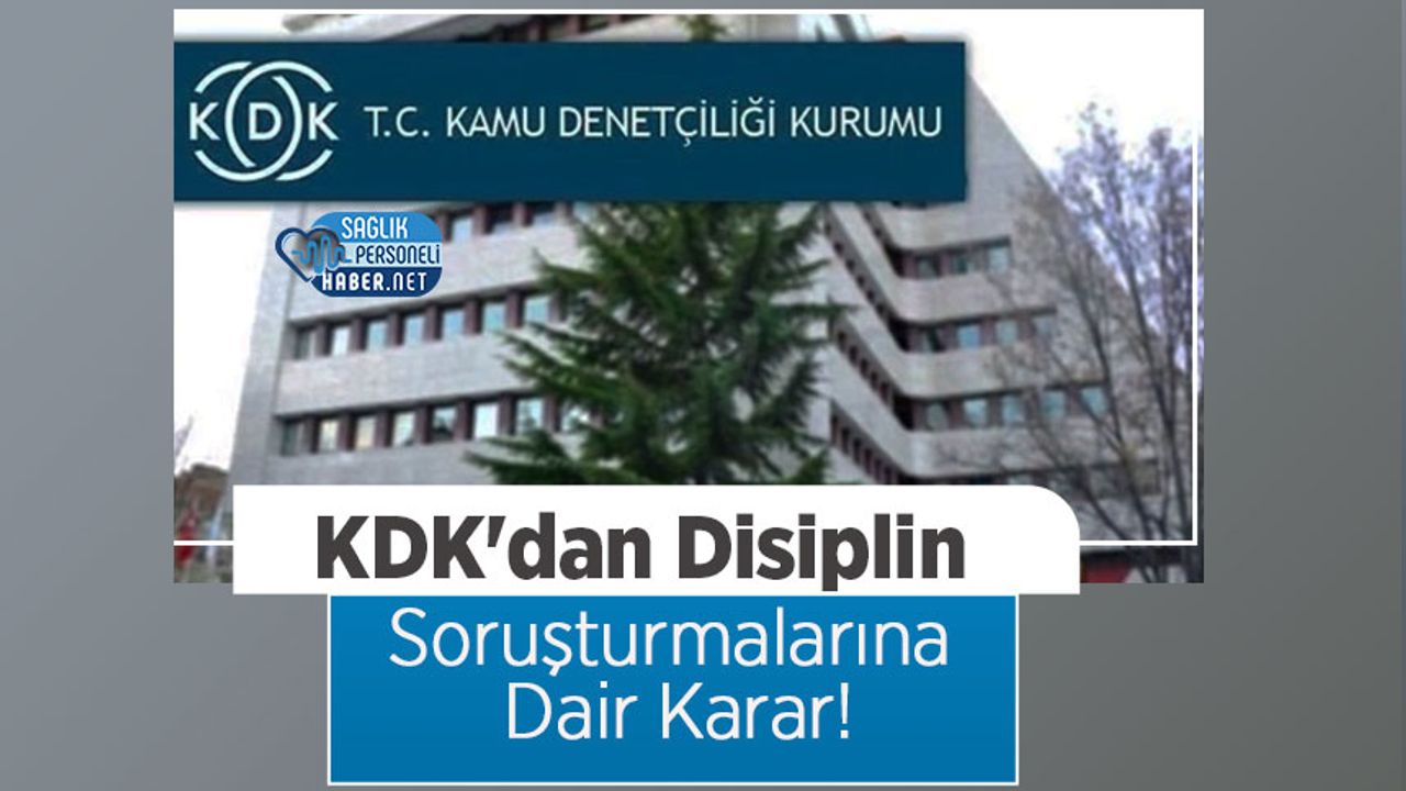 KDK'dan Disiplin Soruşturmalarına Dair Karar!