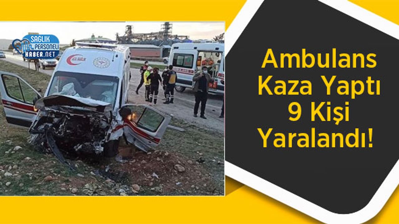 Ambulans Kaza Yaptı 9 Kişi Yaralandı!