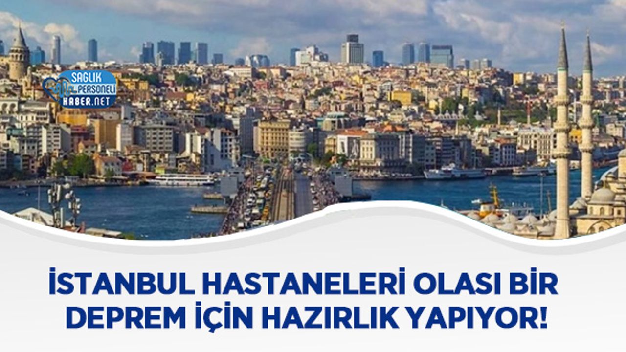 İstanbul Hastaneleri Olası Bir Deprem İçin Hazırlık Yapıyor!