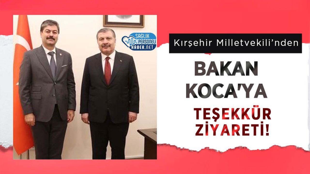 Kırşehir Milletvekili’nden Bakan Koca'ya Teşekkür Ziyareti!