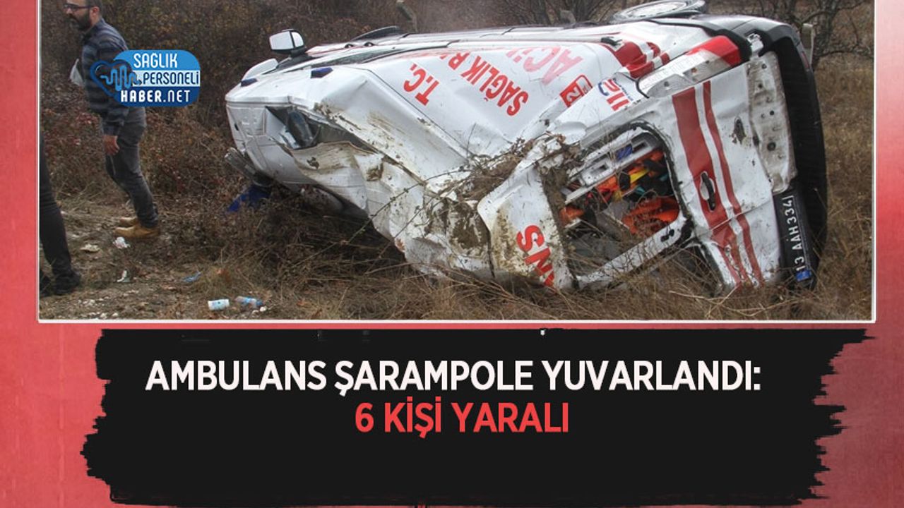 Ambulans Şarampole Yuvarlandı: 6 Kişi Yaralı