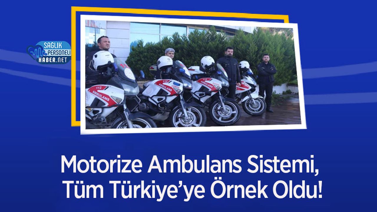 Motorize Ambulans Sistemi, Tüm Türkiye’ye Örnek Oldu!