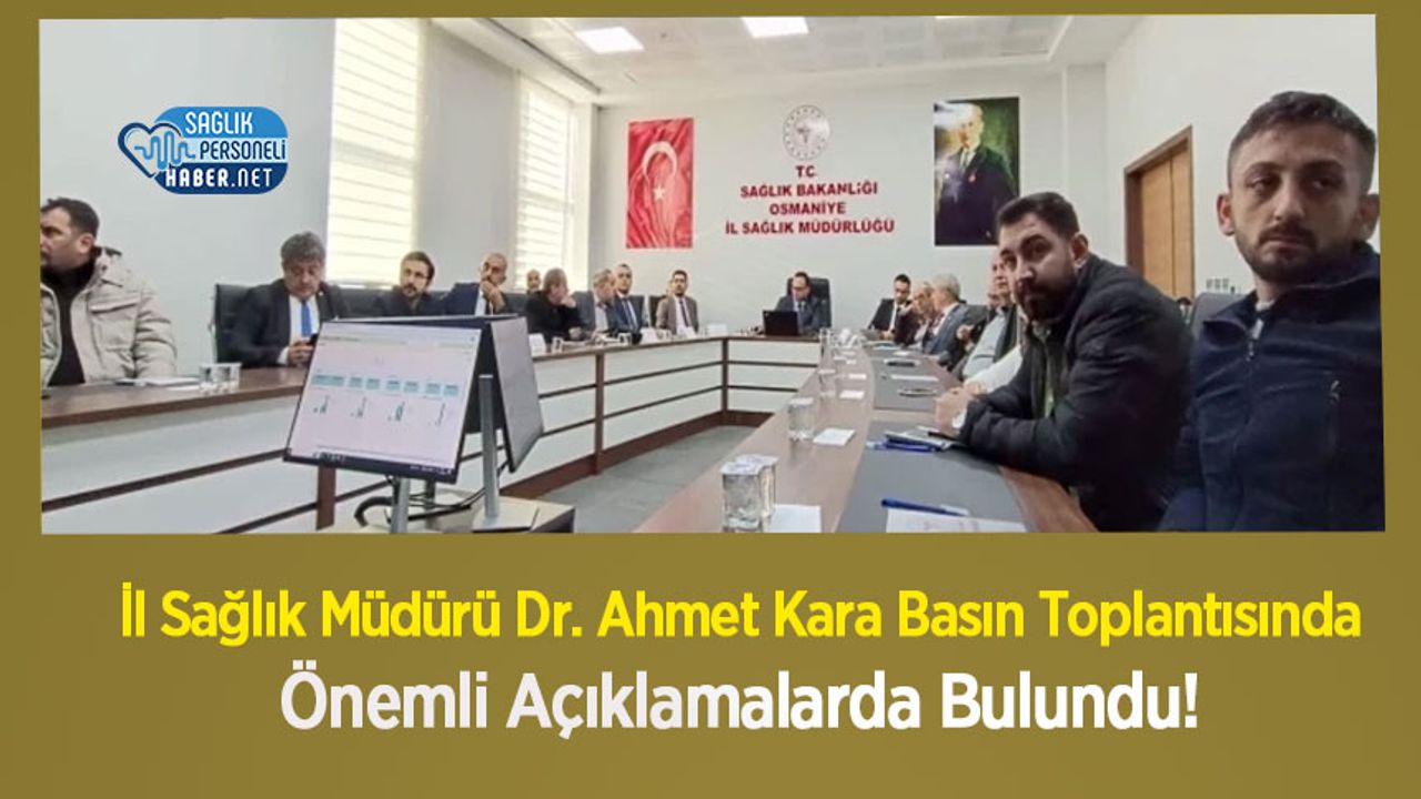 İl Sağlık Müdürü Dr. Ahmet Kara Basın Toplantısında Önemli Açıklamalarda Bulundu!