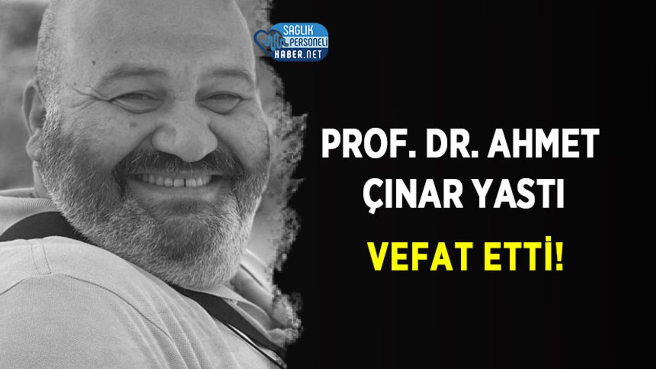 Prof. Dr. Ahmet Çınar Yastı Vefat Etti!