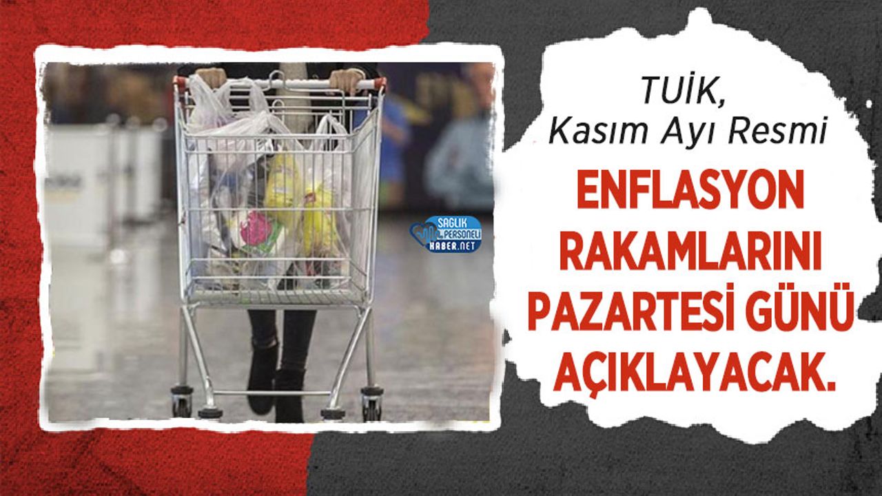 TUİK, Kasım Ayı Resmi Enflasyon Rakamlarını Pazartesi Günü Açıklayacak.