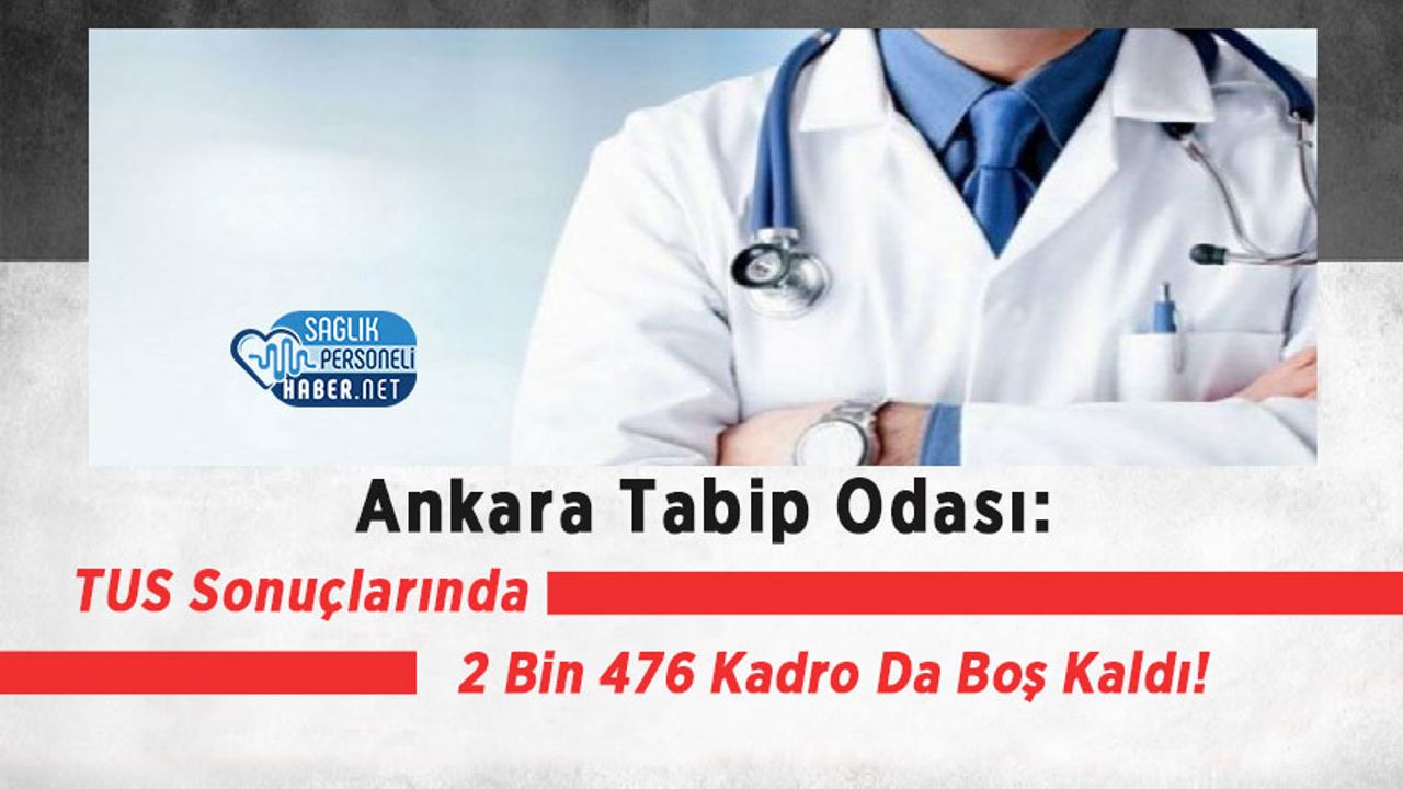 Ankara Tabip Odası: TUS Sonuçlarında 2 Bin 476 Kadro Da Boş Kaldı!