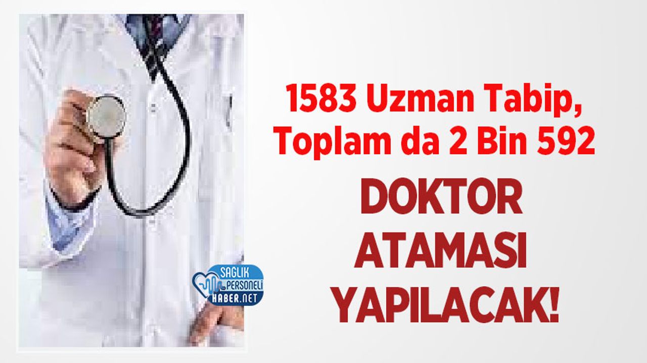 1583 Uzman Tabip,Toplam da 2 Bin 592 Doktor Ataması Yapılacak!