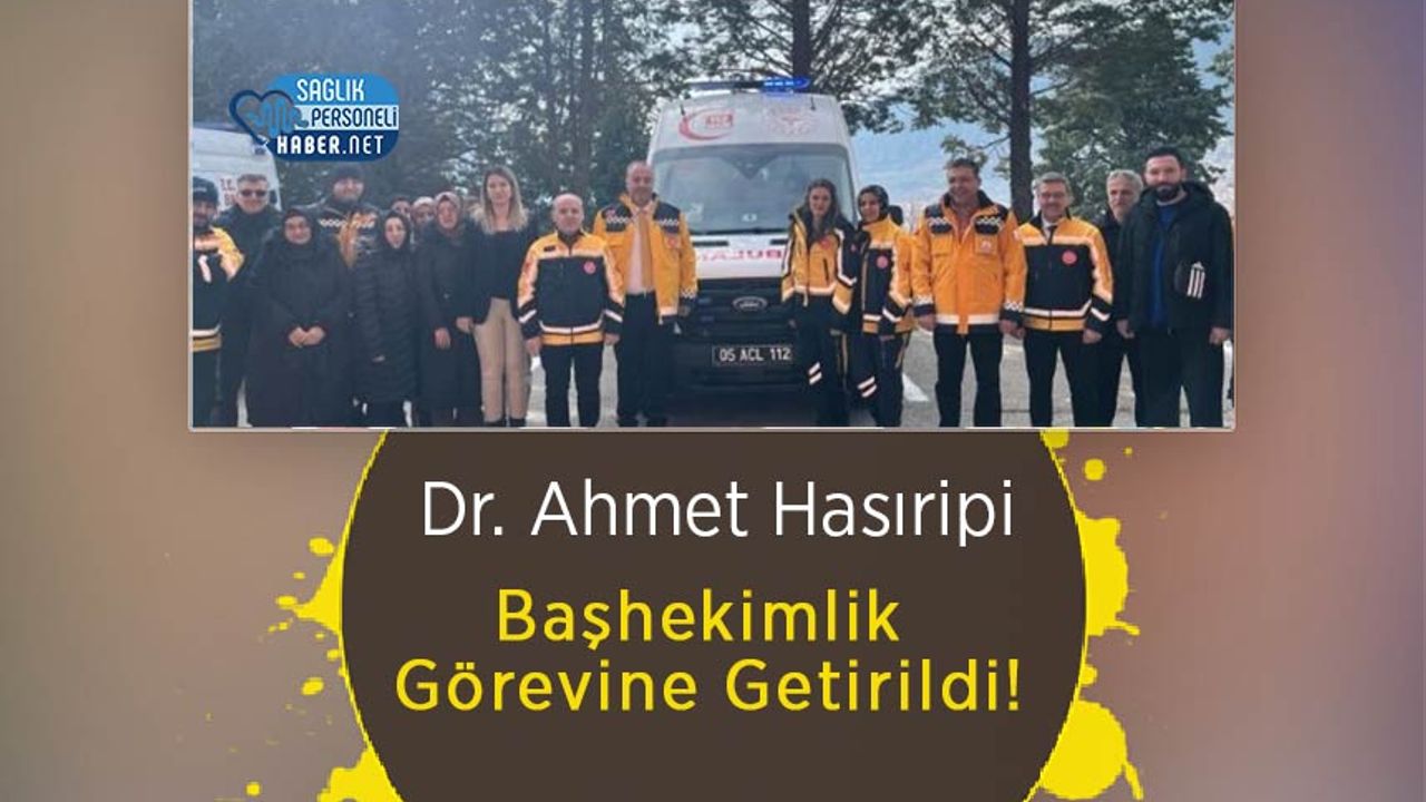 Dr. Ahmet Hasıripi Başhekimlik Görevine Getirildi!